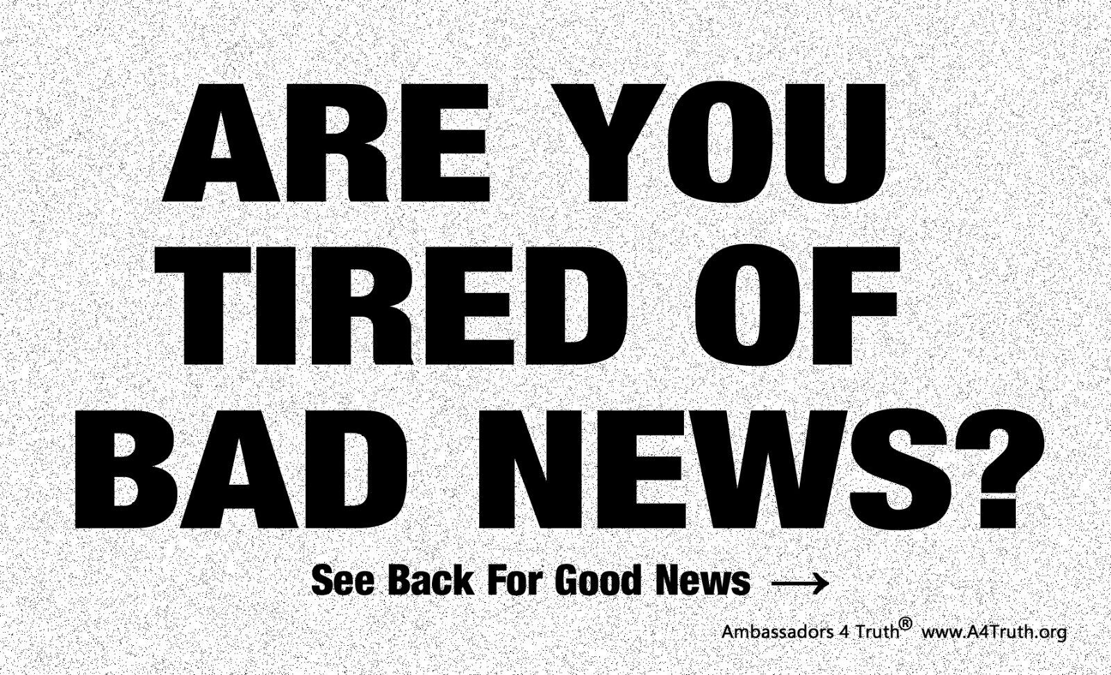 Are You Tired Of Bad News? | Gospel Tracts | Size (3"x5") | Pack Of 50